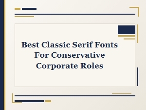 The Best Corporate Serif Fonts for Traditional Roles